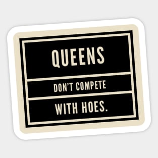 Queens don't compete with Hoes Sticker